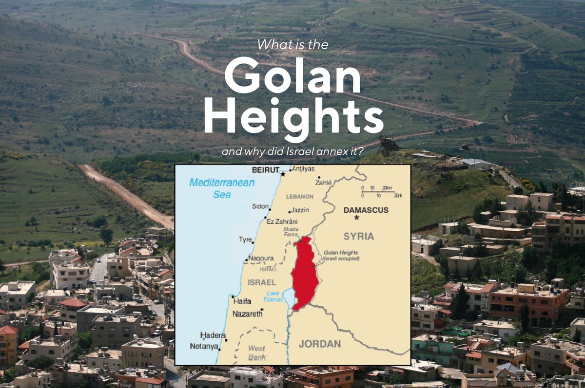 What Is The Golan Heights And Why Did Israel Annex It?